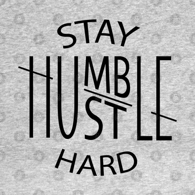 Stay Humble Hustle Hard by Rebranded_Customs